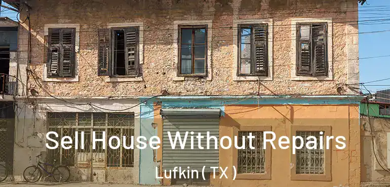  Sell House Without Repairs Lufkin ( TX )
