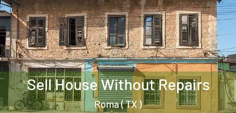  Sell House Without Repairs Roma ( TX )