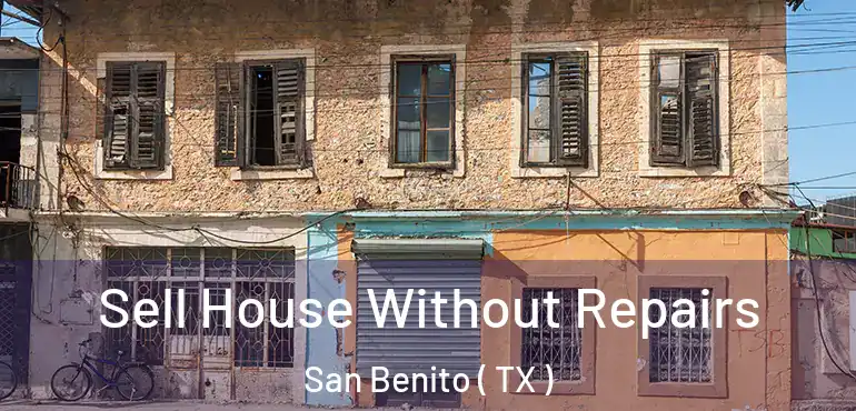  Sell House Without Repairs San Benito ( TX )