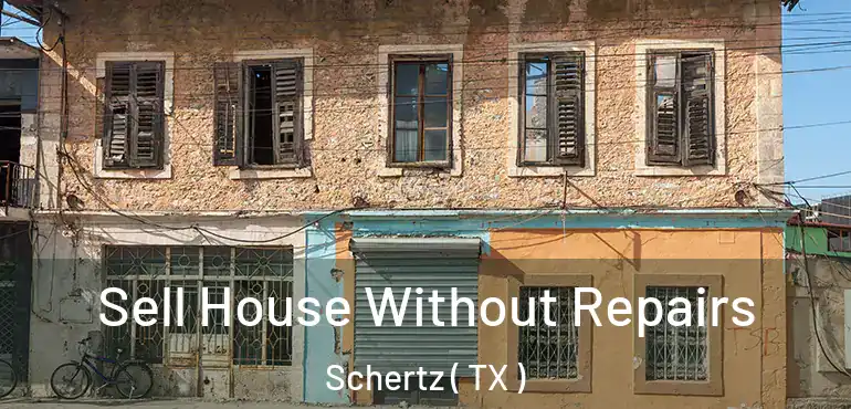  Sell House Without Repairs Schertz ( TX )