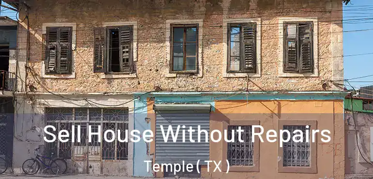  Sell House Without Repairs Temple ( TX )