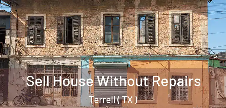  Sell House Without Repairs Terrell ( TX )