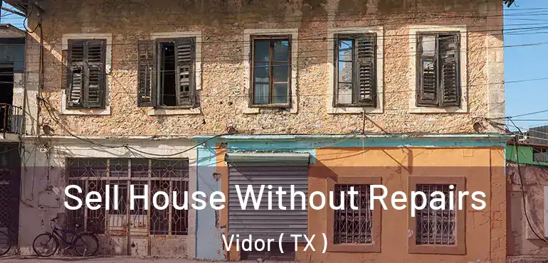 Sell House Without Repairs Vidor ( TX )