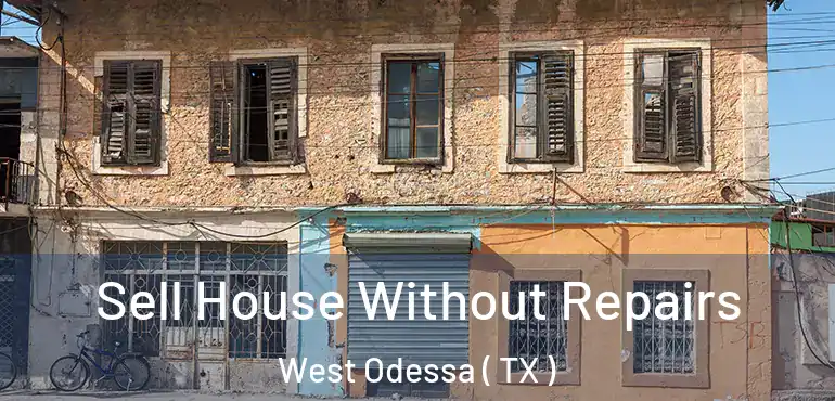  Sell House Without Repairs West Odessa ( TX )