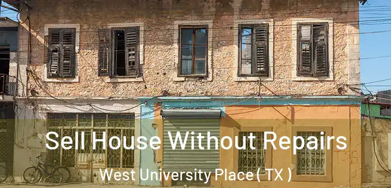 Sell House Without Repairs West University Place ( TX )