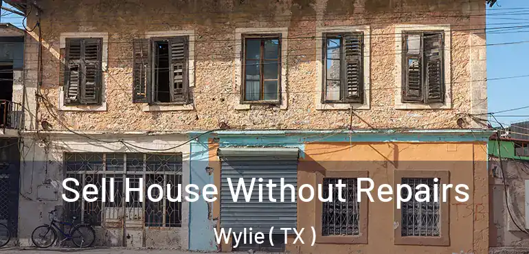  Sell House Without Repairs Wylie ( TX )