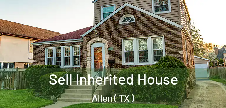  Sell Inherited House Allen ( TX )