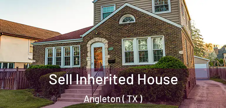  Sell Inherited House Angleton ( TX )
