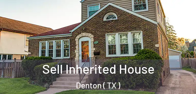  Sell Inherited House Denton ( TX )