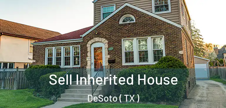  Sell Inherited House DeSoto ( TX )