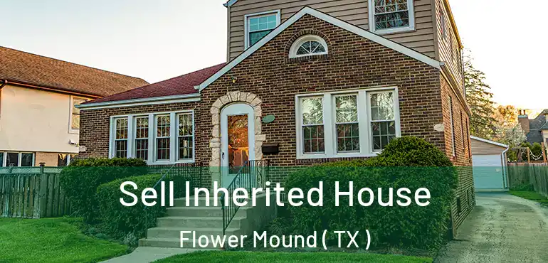  Sell Inherited House Flower Mound ( TX )
