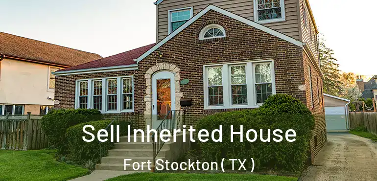  Sell Inherited House Fort Stockton ( TX )