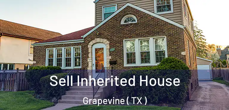 Sell Inherited House Grapevine ( TX )