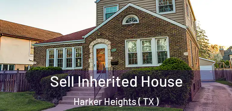  Sell Inherited House Harker Heights ( TX )