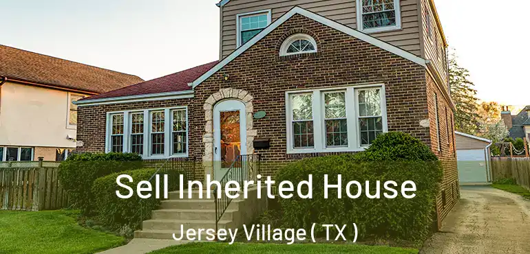  Sell Inherited House Jersey Village ( TX )