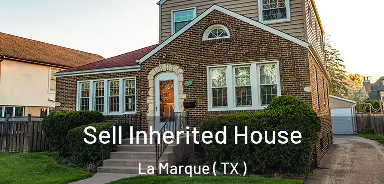  Sell Inherited House La Marque ( TX )