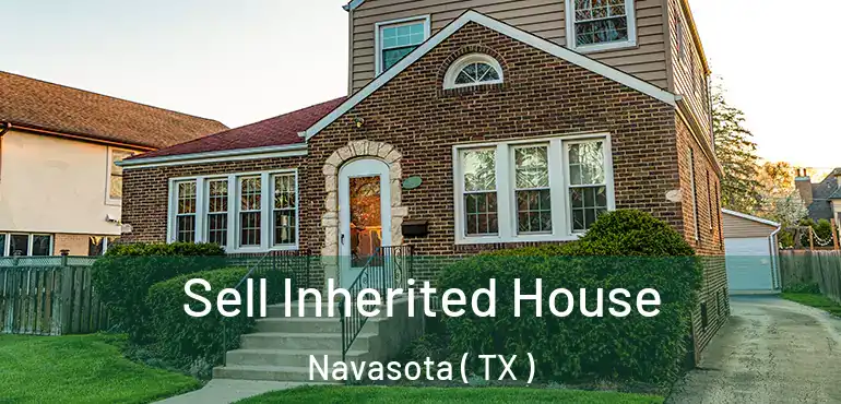  Sell Inherited House Navasota ( TX )