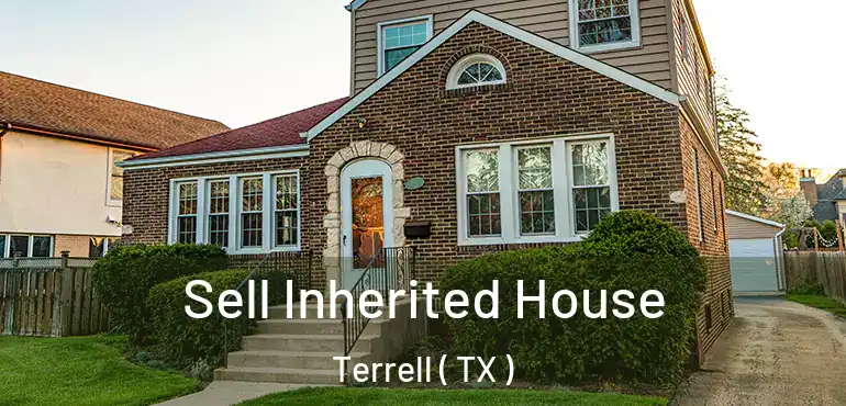  Sell Inherited House Terrell ( TX )