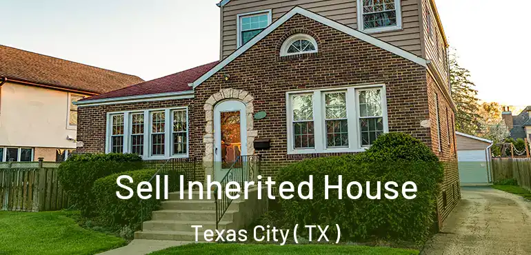  Sell Inherited House Texas City ( TX )