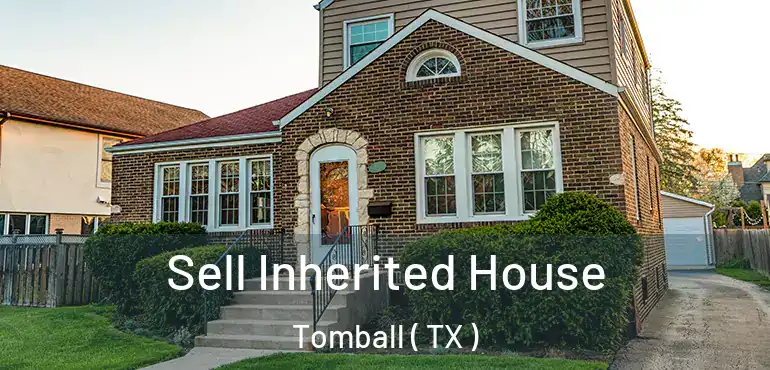 Sell Inherited House Tomball ( TX )