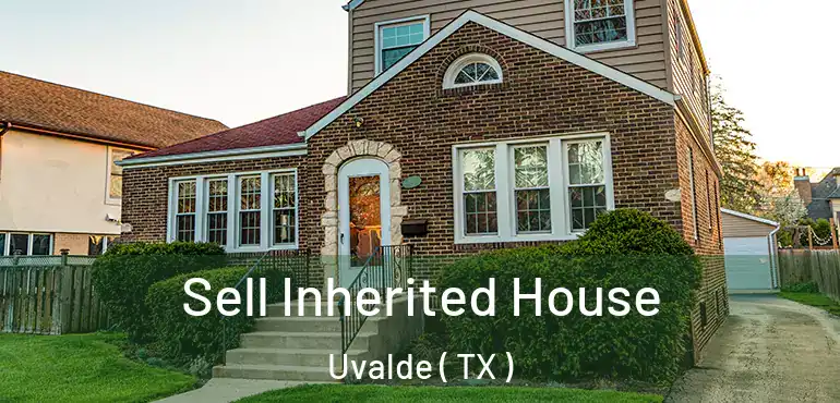  Sell Inherited House Uvalde ( TX )