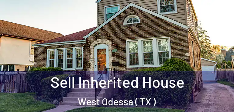  Sell Inherited House West Odessa ( TX )