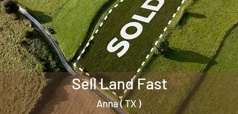  Sell Land Fast Anna ( TX )