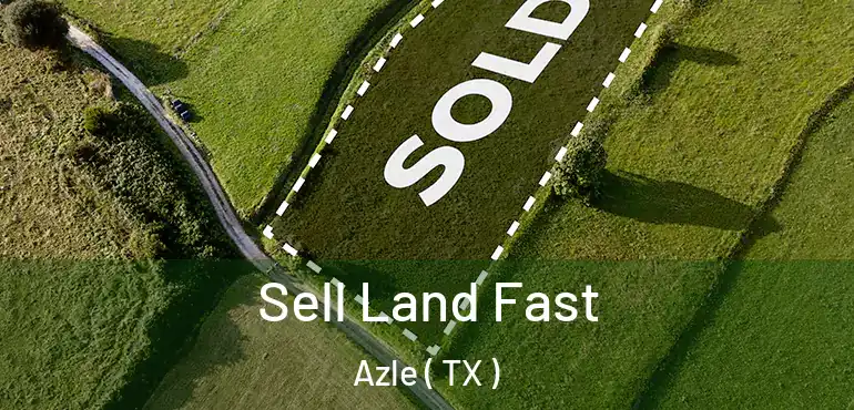  Sell Land Fast Azle ( TX )