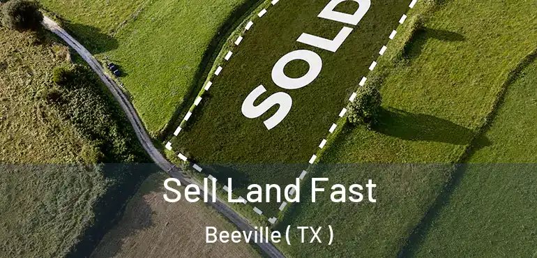  Sell Land Fast Beeville ( TX )
