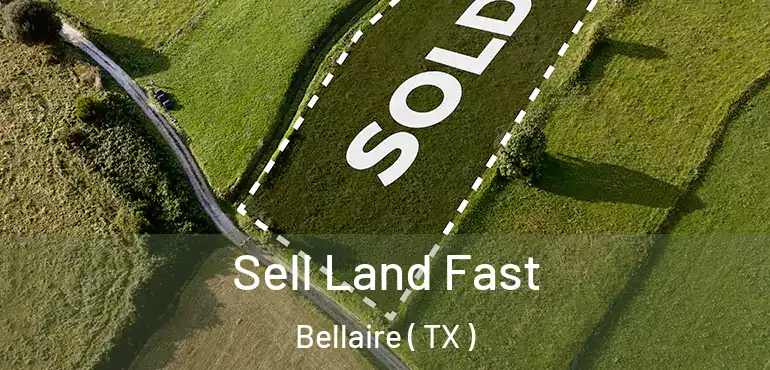  Sell Land Fast Bellaire ( TX )