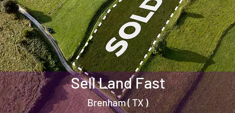  Sell Land Fast Brenham ( TX )