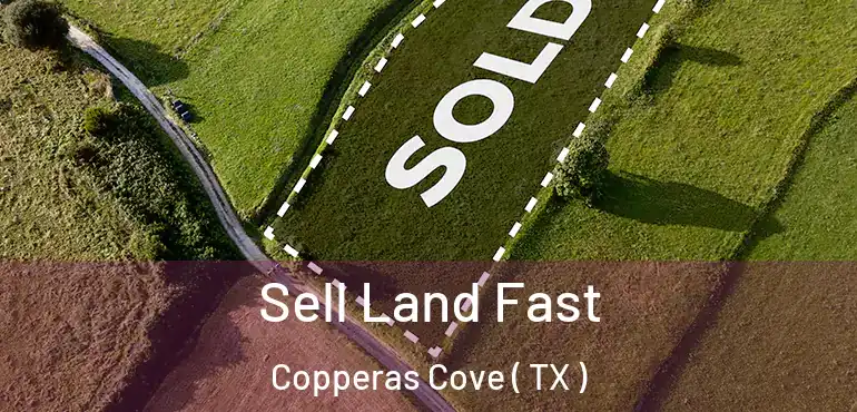  Sell Land Fast Copperas Cove ( TX )