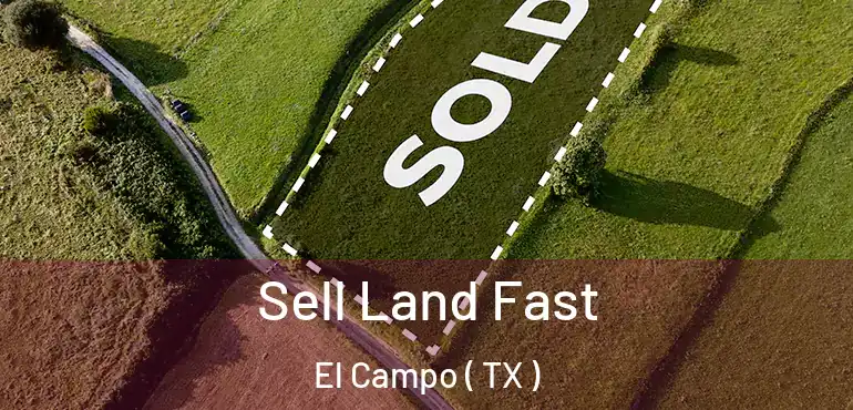  Sell Land Fast El Campo ( TX )