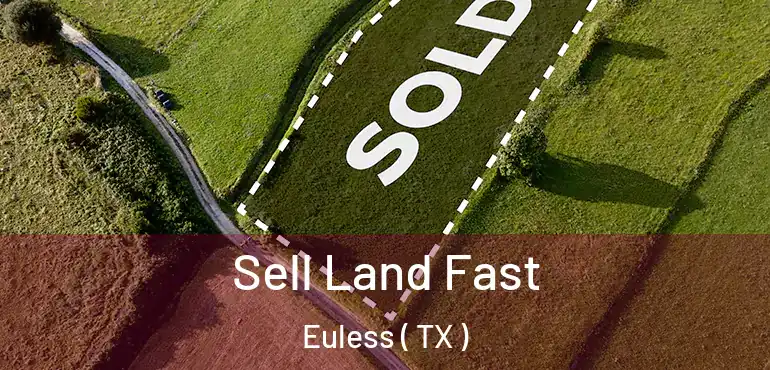  Sell Land Fast Euless ( TX )