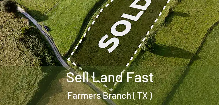  Sell Land Fast Farmers Branch ( TX )