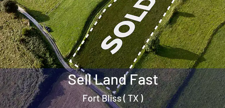  Sell Land Fast Fort Bliss ( TX )