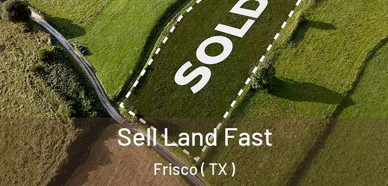  Sell Land Fast Frisco ( TX )