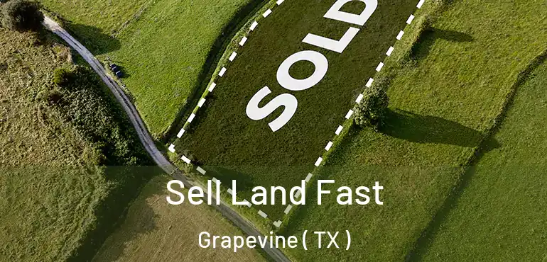  Sell Land Fast Grapevine ( TX )