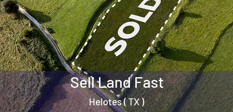  Sell Land Fast Helotes ( TX )