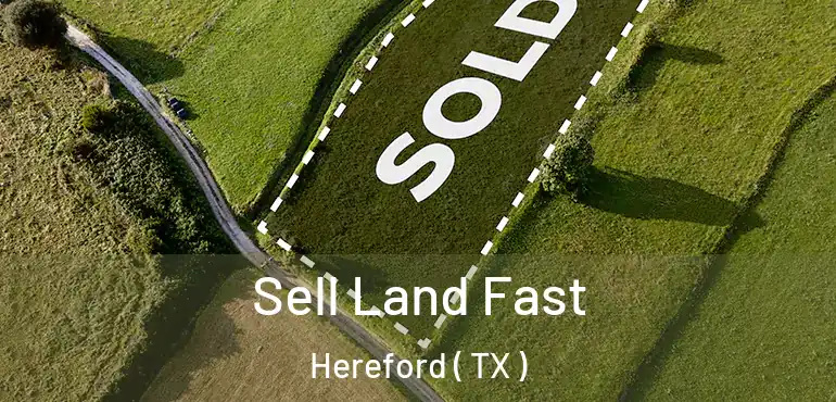  Sell Land Fast Hereford ( TX )