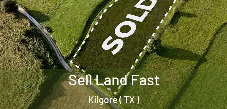  Sell Land Fast Kilgore ( TX )