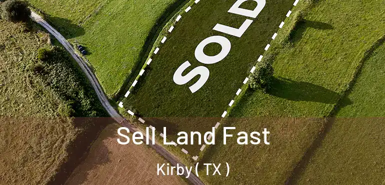  Sell Land Fast Kirby ( TX )