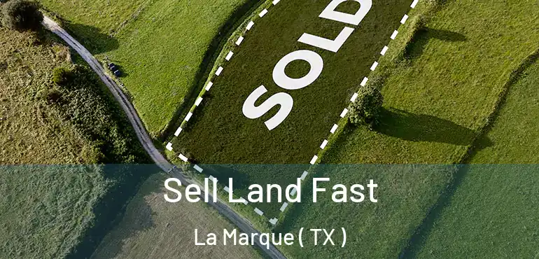  Sell Land Fast La Marque ( TX )
