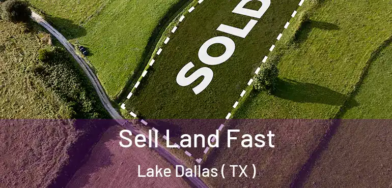  Sell Land Fast Lake Dallas ( TX )