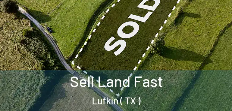  Sell Land Fast Lufkin ( TX )