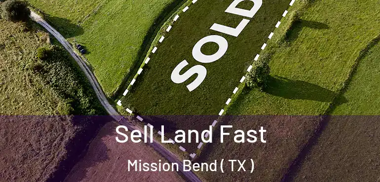  Sell Land Fast Mission Bend ( TX )