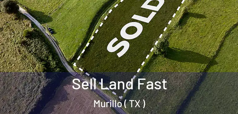  Sell Land Fast Murillo ( TX )