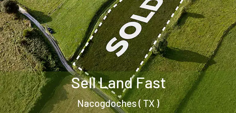 Sell Land Fast Nacogdoches ( TX )