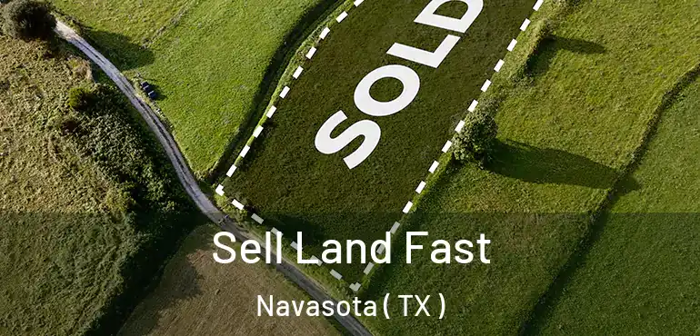  Sell Land Fast Navasota ( TX )