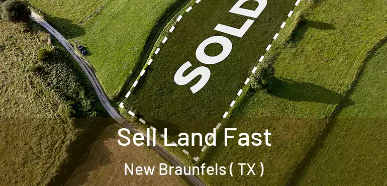  Sell Land Fast New Braunfels ( TX )
